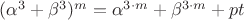 $(\alpha^{3}+\beta^{3})^{m}= \alpha^{3\cdot m}+\beta^{3\cdot m}+pt$