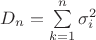 $D_n=\sum\limits_{k=1}^{n}\sigma_i^2$