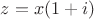 $z=x(1+i)$