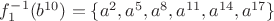 $f^{-1}_1(b^{10})=\{a^2,a^5,a^8,a^{11},a^{14},a^{17}\}$