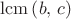 $\operatorname{lcm}\left(b,\,c\right)$