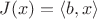 $J(x)=\langle b, x\rangle$