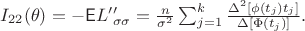 $I_{22}(\theta) = - \mathsf E L&rsquo;&rsquo;_{\sigma \sigma} =\frac {n}{\sigma^2} \sum_{j=1}^{k} \frac{\Delta^2[\phi(t_j)t_j]}{\Delta[\Phi(t_j)]}.$