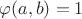 $\varphi(a, b) = 1$