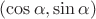$(\cos \alpha , \sin \alpha )$