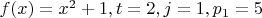 $f(x)=x^2+1, t=2, j=1, p_1=5$