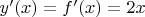 $y'(x) = f '(x) = 2x$