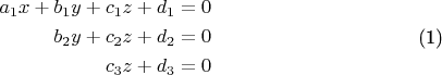 \begin{equation}\begin{split}
a_1x+b_1y+c_1z+d_1 &=0 \\
b_2y+c_2z+d_2 &=0 \\
c_3z+d_3 &=0
\end{split}\end{equation}