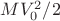 $MV_0^2/2$