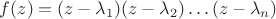$f(z)=(z-\lambda_1)(z-\lambda_2) \dots (z-\lambda_n)$