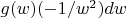 $g(w)(-1/w^2) dw$