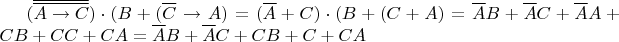 $(\overline{\overline{{A}\to{C}}})\cdot(B+(\overline{C}\to{A})=(\overline{A}+C)\cdot(B+(C+A)=\overline{A}B+\overline{A}C+\overline{A}A+CB+CC+CA=\overline{A}B+\overline{A}C+CB+C+CA$