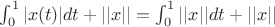 $\int_{0}^{1} |x(t)| dt +||x|| = \int_{0}^{1} ||x||dt +||x||$