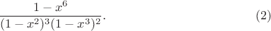 $$\frac{1-x^6}{(1-x^2)^3(1-x^3)^2}.\eqno{(2)}$$