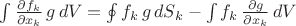 $\int \frac {\partial f_k}{\partial x_k}\,g\, dV = \oint f_k \,g\,dS_k - \int f_k\, \frac {\partial g}{\partial x_k}\, dV$