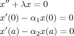 \[
\begin{gathered}
  x'' + \lambda x = 0 \hfill \\
  x'(0) - \alpha _1 x(0) = 0 \hfill \\
  x'(a) - \alpha _2 x(a) = 0 \hfill \\ 
\end{gathered} 
\]
