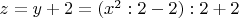 $z = y + 2 = (x^2 : 2 - 2) : 2 + 2$