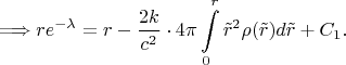 $$\Longrightarrow re^{-\lambda}=r-\frac{2k}{c^2}\cdot 4\pi\int\limits_0^r\tilde r^2\rho(\tilde r)d\tilde r+C_1.$$
