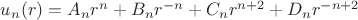 $u_n(r) = A_n r^n +B_n r^{-n} + C_n r^{n+2} + D_n r^{-n+2}$