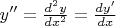 $y''=\frac{d^2y}{dx^2}=\frac{dy'}{dx}$