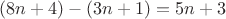 $(8n+4)-(3n+1)=5n+3$