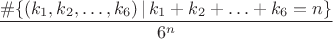 $$\frac{\#\{(k_1,k_2,\ldots,k_6)\,|\,k_1+k_2+\ldots+k_6=n\}}{6^n}$$