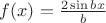 $f(x)=\frac{2\sin bx}{b}$