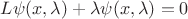 $L\psi(x,\lambda)+\lambda\psi(x,\lambda)=0$