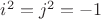 $i^2=j^2=-1$