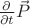 $\frac{\partial}{\partial t}\vec{P}$