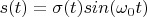 $s(t)=\sigma(t)sin(\omega_0 t)$