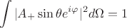 $$\intop |A_+ \sin \theta e^{i\varphi}|^2d\Omega=1$$