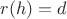 $r(h)=d$