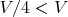 $V/4<V$