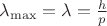 $\lambda_{\max}=\lambda=\frac{h}{p}$