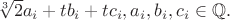 $\sqrt[3]{2}a_i+tb_{i}+tc_{i}, a_i,b_i,c_i \in \mathbb Q.$