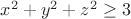 $x^2+y^2+z^2\geq3$