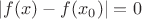$|f(x)-f(x_0)| = 0$