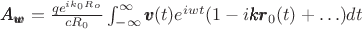 $\pmb{A_w} = {q e^{i k_0 R_o} \over c R_0} \int_{-\infty}^{\infty} \pmb{v}(t) e^{i w t} (1- i \pmb{k r}_0(t)+\ldots)dt$