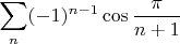 $\displaystyle\sum_n(-1)^{n-1}}\cos\dfrac{\pi }{n+1}$