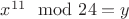 $x^{11} \mod 24 = y$