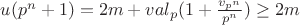 $u(p^n+1)=2m+val_p(1+\frac{v_{p^n}}{p^n})\ge 2m$