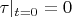 $\tau|_{t=0}=0$