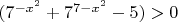 $(7^{-x^2}+7^{7-x^2}-5)>0$