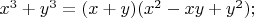 $x^3 + y^3 = (x + y)(x^2 -xy + y^2);$
