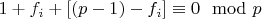 $1 + f_i +[(p-1) -f_i]\equiv 0\mod p$