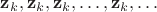 $\mathbf z_k,\mathbf z_k,\mathbf z_k,\ldots,\mathbf z_k,\ldots$