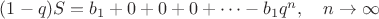 $(1-q)S=b_1+0+0+0+&hellip;-b_1q^n, \quad n \to \infty $