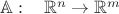 $\mathbb A: \;\;\;\mathbb R^n\to\mathbb R^m$