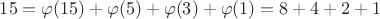 $15=\varphi(15)+\varphi(5)+\varphi(3)+\varphi(1)=8+4+2+1$